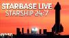 Starbase Live 24 7 Starship U0026 Super Heavy Development De Spacex S Boca Chica Facility